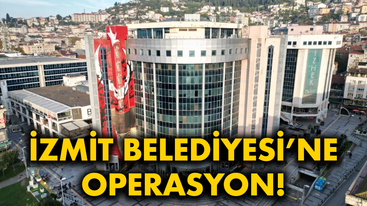 İzmit Belediyesi'ne operasyon... Başkan Hürriyet Hakkında Gözaltı Kararı...